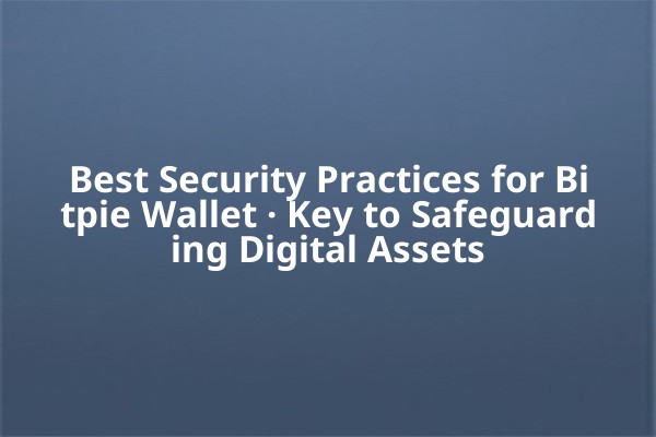 Best Security Practices for Bitpie Wallet · Key to Safeguarding Digital Assets