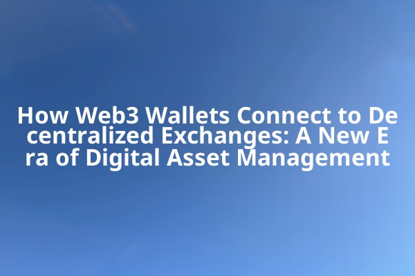 How Web3 Wallets Connect to Decentralized Exchanges: A New Era of Digital Asset Management
