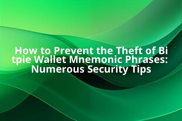 How to Prevent the Theft of Bitpie Wallet Mnemonic Phrases: Numerous Security Tips