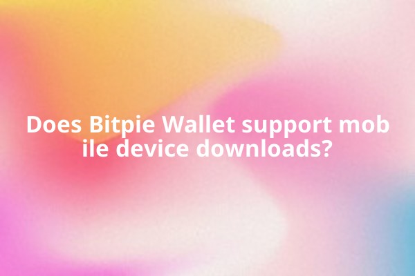 Does Bitpie Wallet support mobile device downloads?