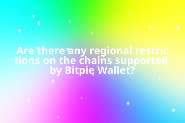Are there any regional restrictions on the chains supported by Bitpie Wallet?