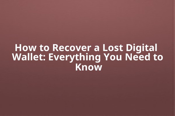 How to Recover a Lost Digital Wallet: Everything You Need to Know