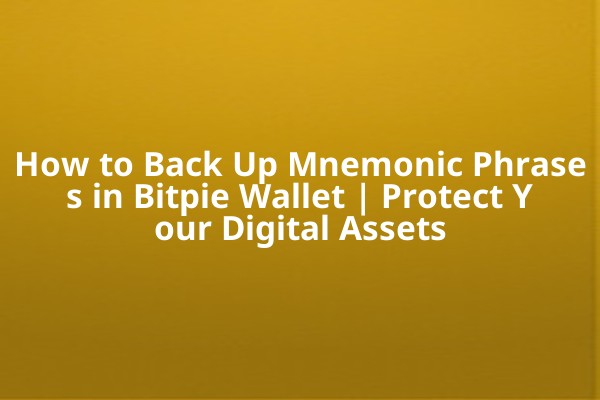 How to Back Up Mnemonic Phrases in Bitpie Wallet | Protect Your Digital Assets