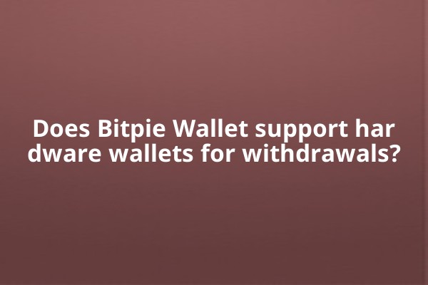 Does Bitpie Wallet support hardware wallets for withdrawals?
