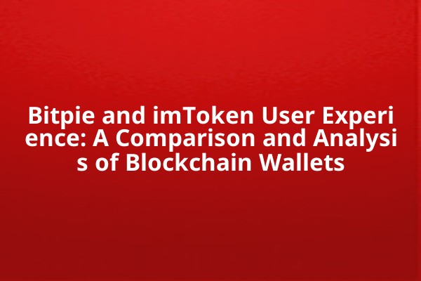 Bitpie and imToken User Experience: A Comparison and Analysis of Blockchain Wallets