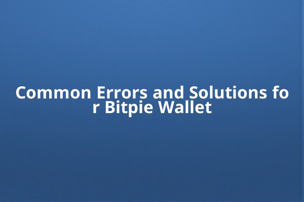 Common Errors and Solutions for Bitpie Wallet