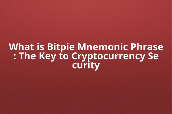 What is Bitpie Mnemonic Phrase: The Key to Cryptocurrency Security