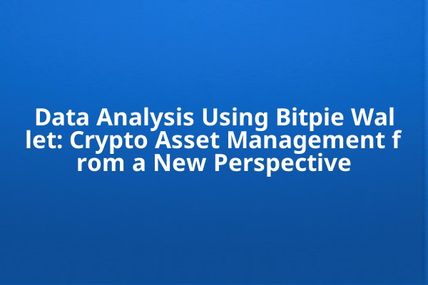 Data Analysis Using Bitpie Wallet: Crypto Asset Management from a New Perspective