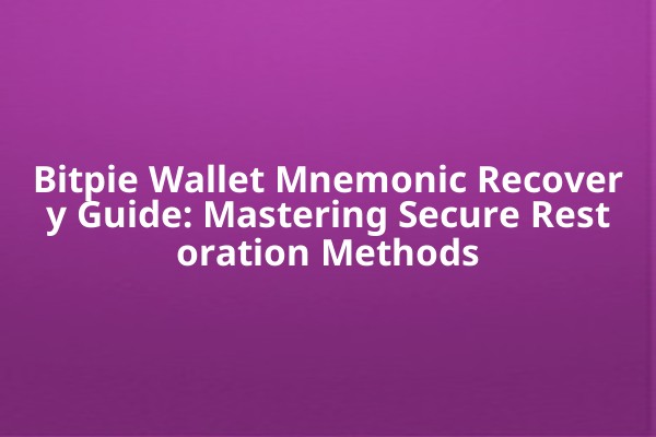 Bitpie Wallet Mnemonic Recovery Guide: Mastering Secure Restoration Methods
