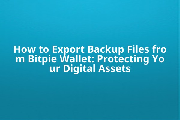 How to Export Backup Files from Bitpie Wallet: Protecting Your Digital Assets