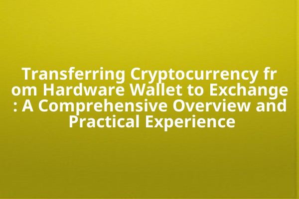Transferring Cryptocurrency from Hardware Wallet to Exchange: A Comprehensive Overview and Practical Experience