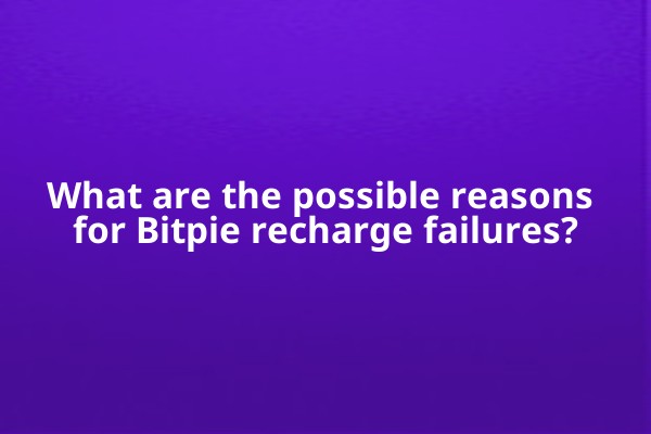 What are the possible reasons for Bitpie recharge failures?