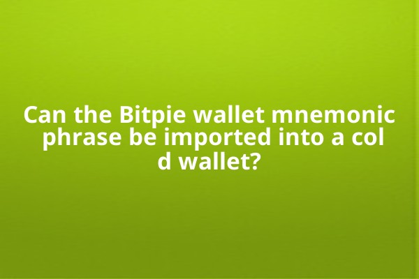 Can the Bitpie wallet mnemonic phrase be imported into a cold wallet?