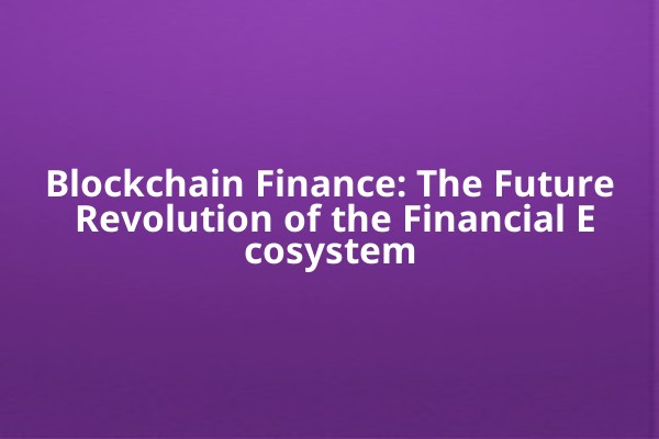 Blockchain Finance: The Future Revolution of the Financial Ecosystem