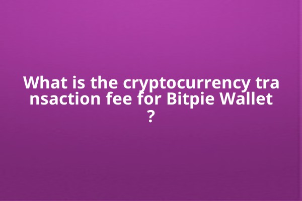 What is the cryptocurrency transaction fee for Bitpie Wallet?