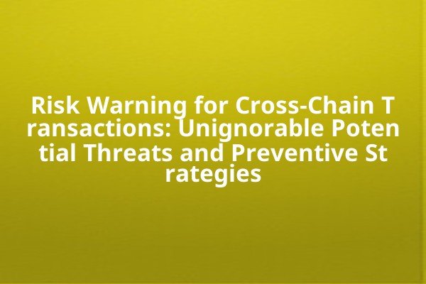 Risk Warning for Cross-Chain Transactions: Unignorable Potential Threats and Preventive Strategies
